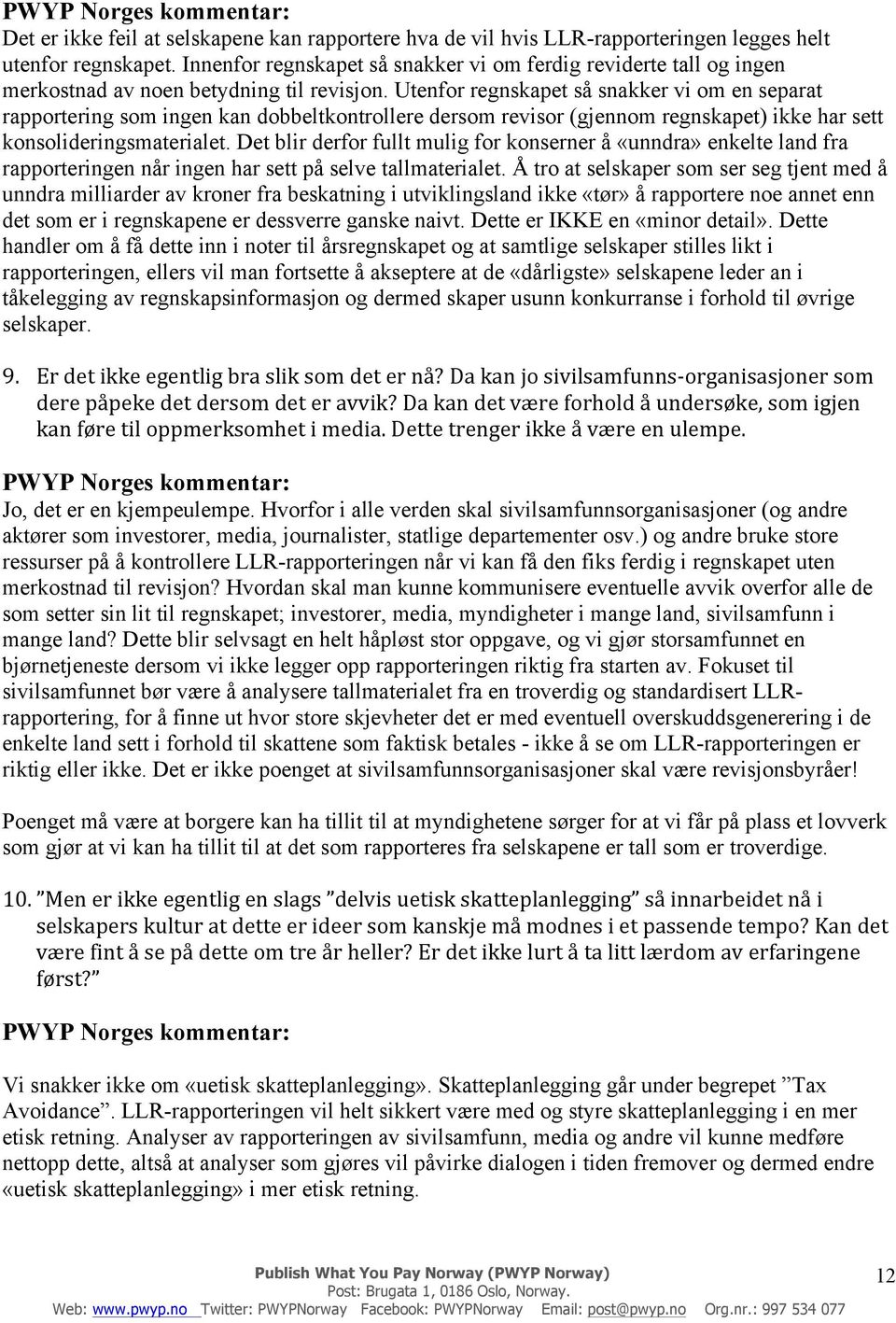 Utenfor regnskapet så snakker vi om en separat rapportering som ingen kan dobbeltkontrollere dersom revisor (gjennom regnskapet) ikke har sett konsolideringsmaterialet.