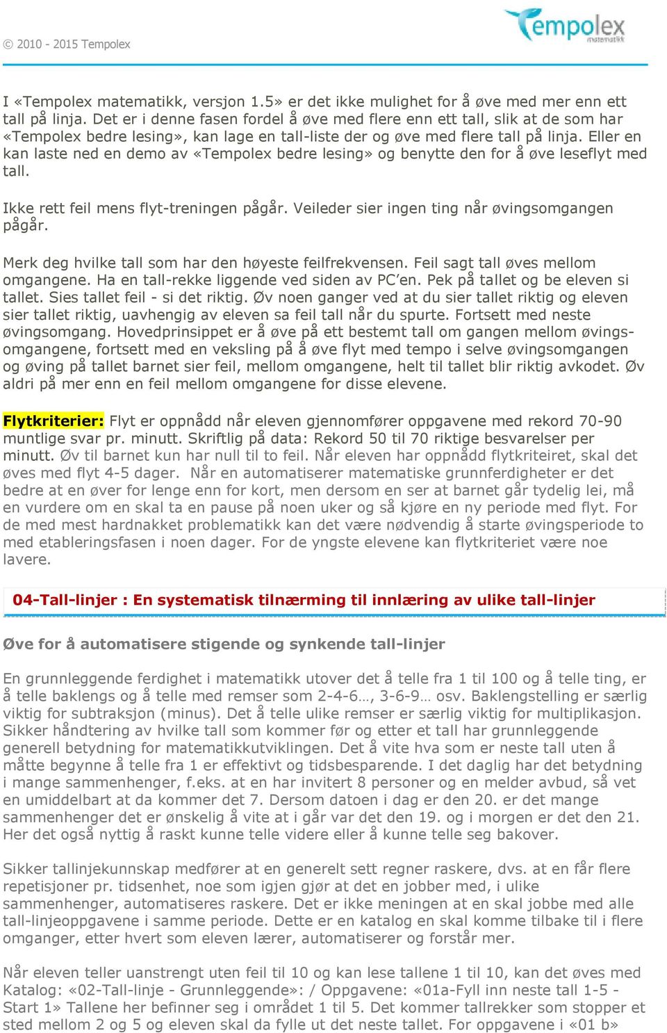 Eller en kan laste ned en demo av «Tempolex bedre lesing» og benytte den for å øve leseflyt med tall. Ikke rett feil mens flyt-treningen pågår. Veileder sier ingen ting når øvingsomgangen pågår.