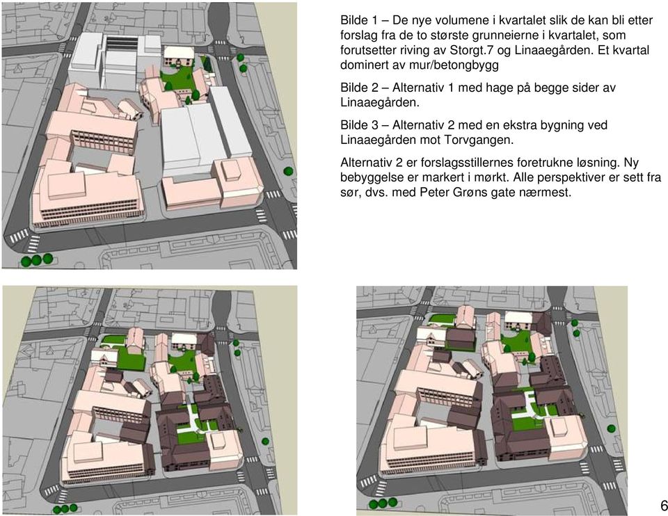 Et kvartal dominert av mur/betongbygg Bilde 2 Alternativ 1 med hage på begge sider av Linaaegården.