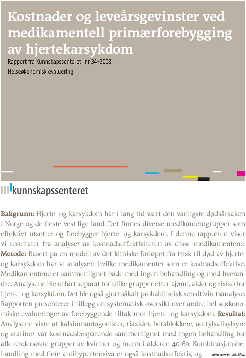 I denne rapporten viser vi resultater fra analyser av kostnadseffektiviteten av disse medikamentene.