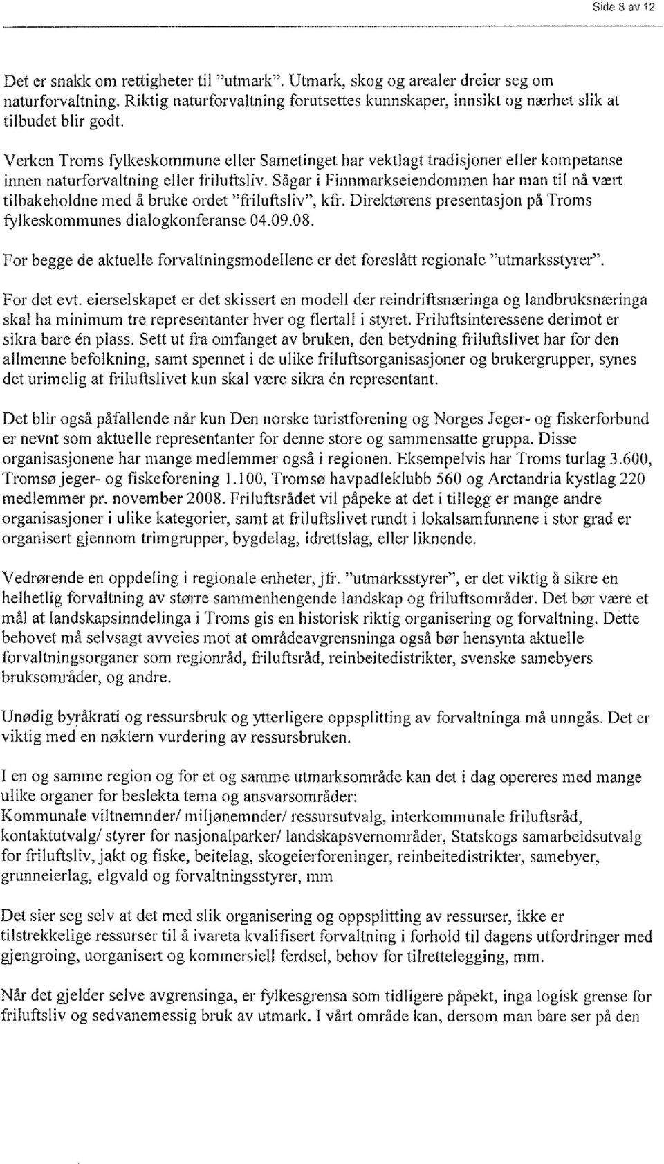 Verken Troms fylkeskommune eller Sametinget har vektlagt tradisjoner eller kompetanse innen naturforvaltning eller friluftsliv.