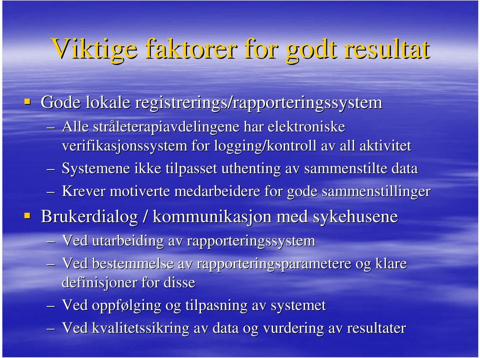 medarbeidere for gode sammenstillinger Brukerdialog / kommunikasjon med sykehusene Ved utarbeiding av rapporteringssystem Ved bestemmelse