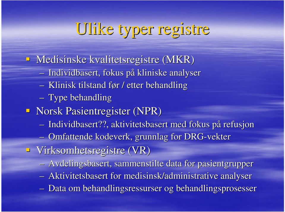 ?, aktivitetsbasert med fokus påp refusjon Omfattende kodeverk, grunnlag for DRG-vekter Virksomhetsregistre (VR)