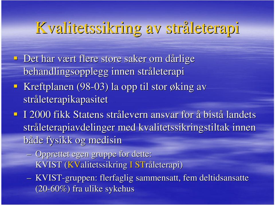 landets stråleterapiavdelinger med kvalitetssikringstiltak innen både fysikk og medisin Opprettet egen gruppe for dette: