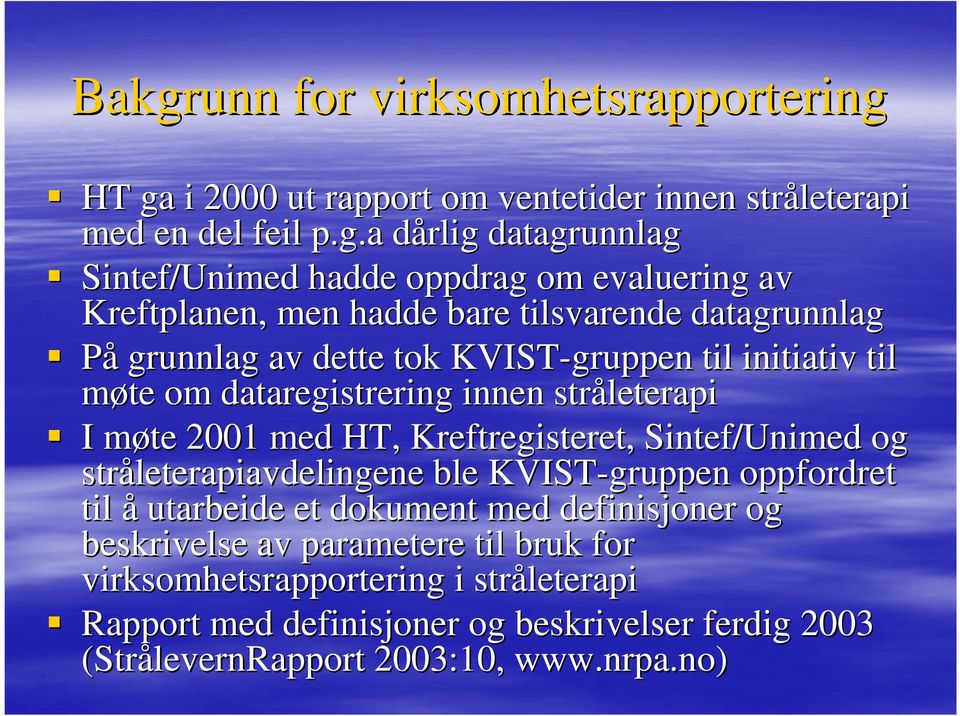 stråleterapi I møte m 2001 med HT, Kreftregisteret, Sintef/Unimed og stråleterapiavdelingene ble KVIST-gruppen oppfordret til å utarbeide et dokument med