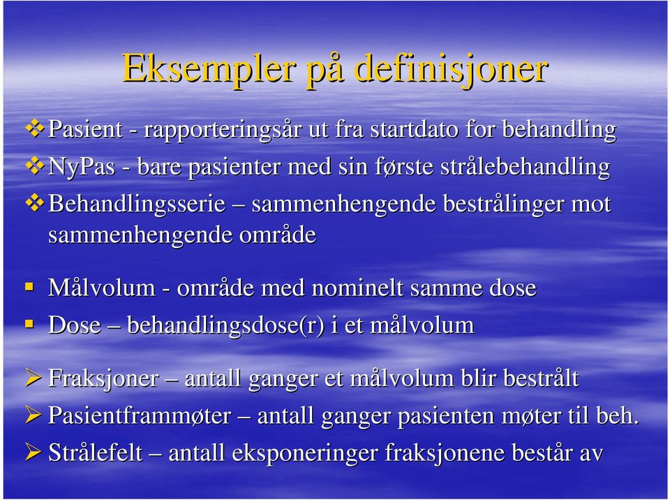 område med nominelt samme dose Dose behandlingsdose(r) ) i et målvolumm Fraksjoner antall ganger et målvolum m blir