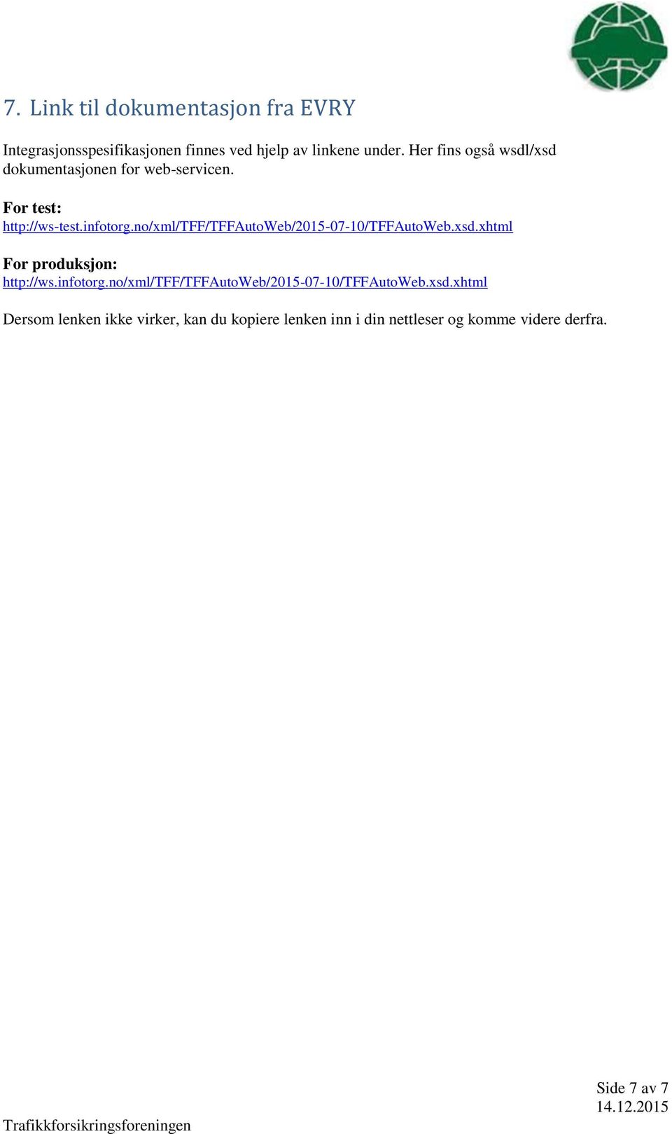 no/xml/tff/tffautoweb/2015-07-10/tffautoweb.xsd.xhtml For produksjon: http://ws.infotorg.
