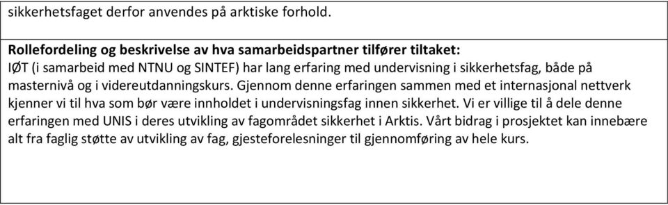 Gjennom denne erfaringen sammen med et internasjonal nettverk kjenner vi til hva som bør være innholdet i undervisningsfag innen sikkerhet.