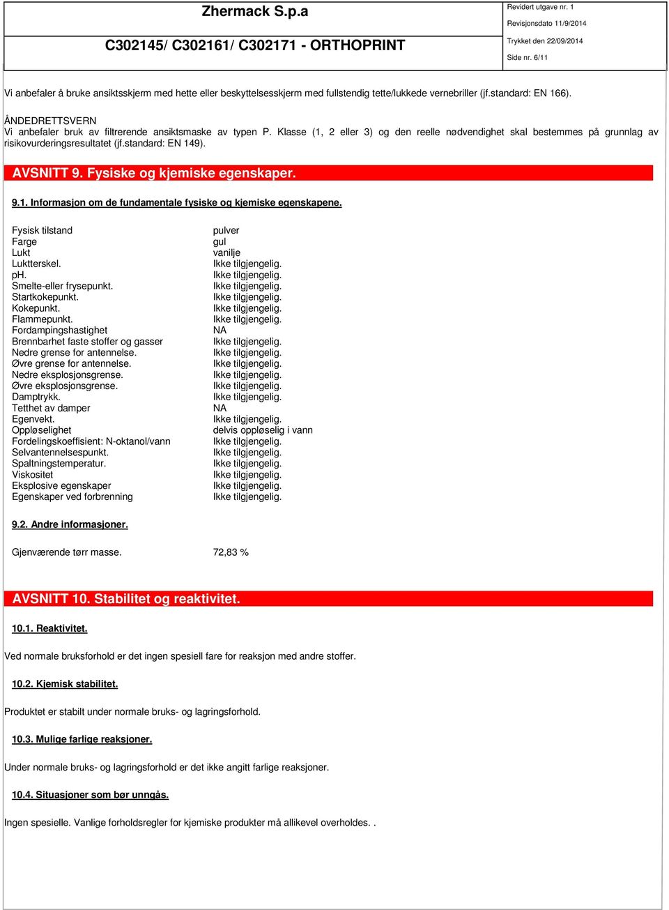 standard: EN 149). AVSNITT 9. Fysiske og kjemiske egenskaper. 9.1. Informasjon om de fundamentale fysiske og kjemiske egenskapene. Fysisk tilstand Farge Lukt Luktterskel. ph. Smelte-eller frysepunkt.