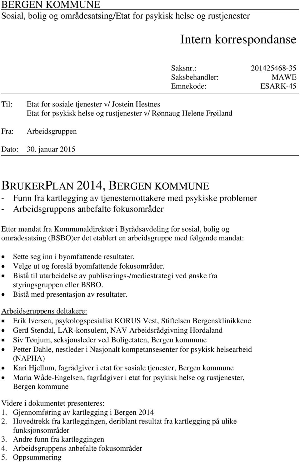 januar 2015 BRUKERPLAN 2014, BERGEN KOMMUNE - Funn fra kartlegging av tjenestemottakere med psykiske problemer - Arbeidsgruppens anbefalte fokusområder Etter mandat fra Kommunaldirektør i