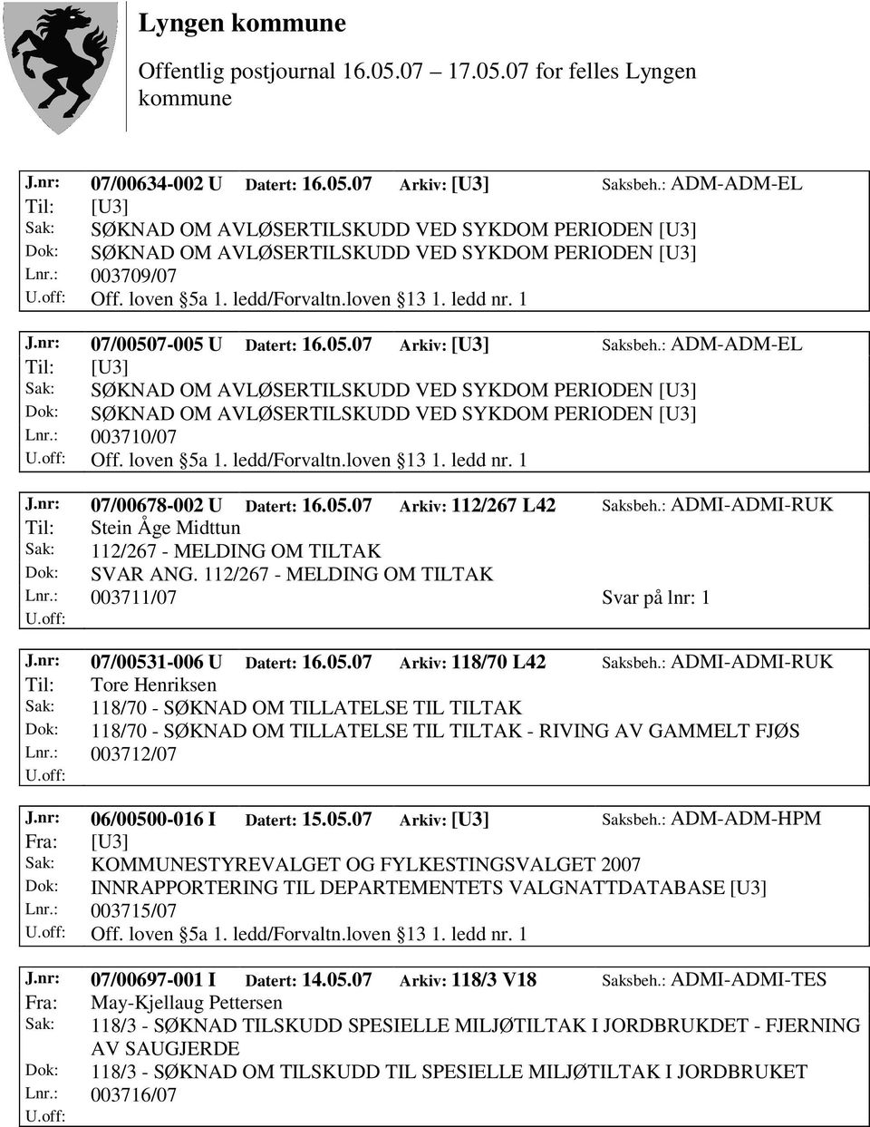 : ADM-ADM-EL Til: [U3] Sak: SØKNAD OM AVLØSERTILSKUDD VED SYKDOM PERIODEN [U3] Dok: SØKNAD OM AVLØSERTILSKUDD VED SYKDOM PERIODEN [U3] Lnr.: 003710/07 Off. loven 5a 1. ledd/forvaltn.loven 13 1.