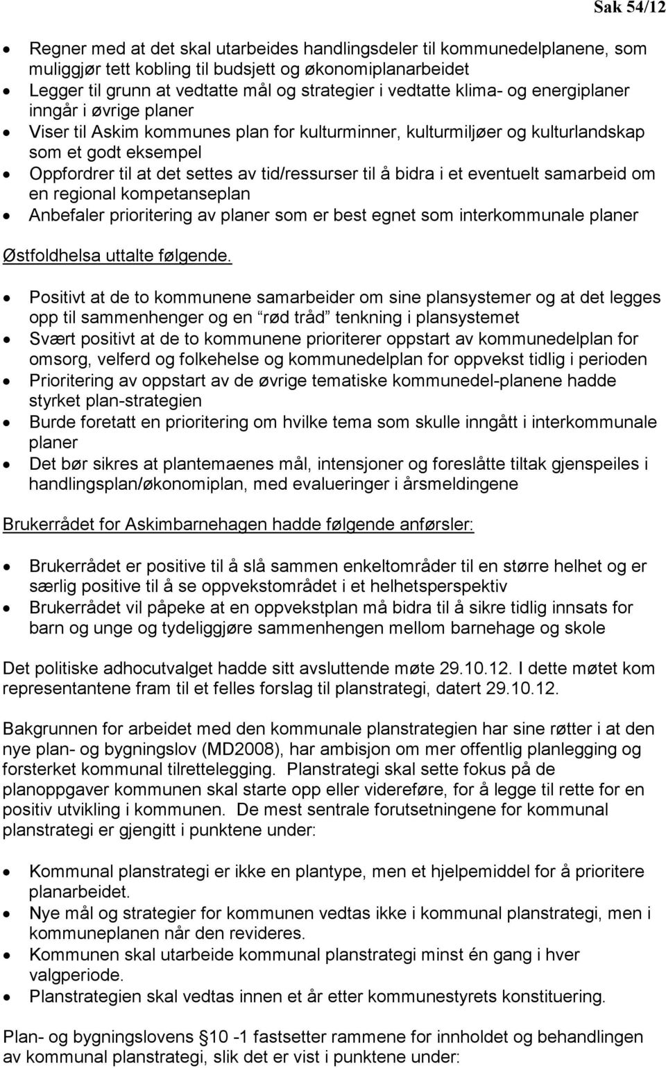 tid/ressurser til å bidra i et eventuelt samarbeid om en regional kompetanseplan Anbefaler prioritering av planer som er best egnet som interkommunale planer Østfoldhelsa uttalte følgende.