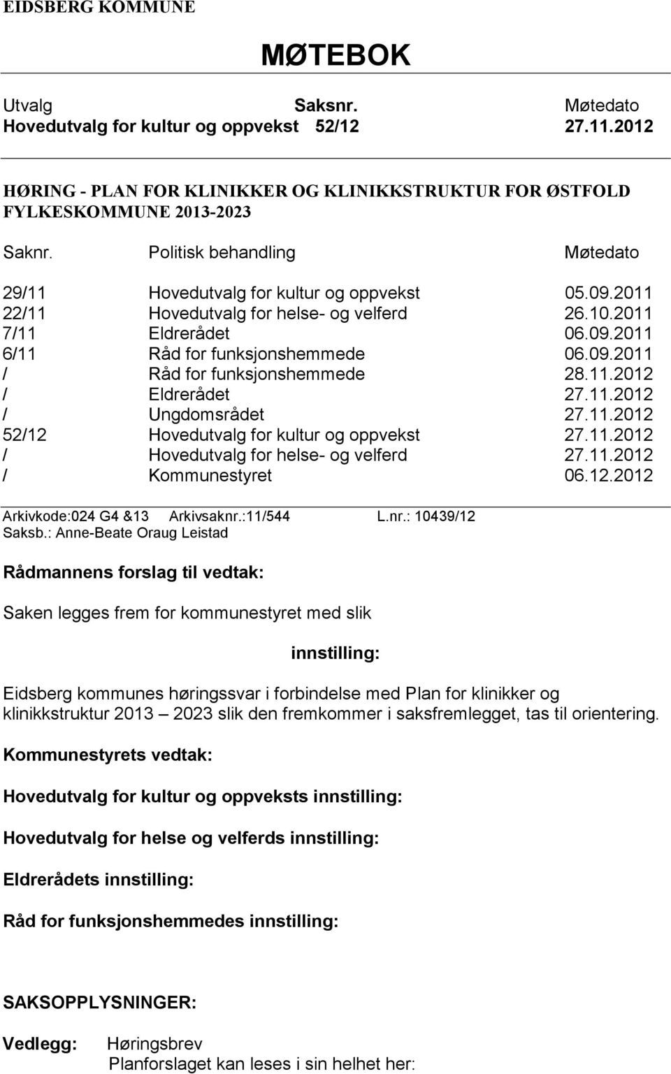 11.2012 / Eldrerådet 27.11.2012 / Ungdomsrådet 27.11.2012 52/12 Hovedutvalg for kultur og oppvekst 27.11.2012 / Hovedutvalg for helse- og velferd 27.11.2012 / Kommunestyret 06.12.2012 Arkivkode:024 G4 &13 Arkivsaknr.