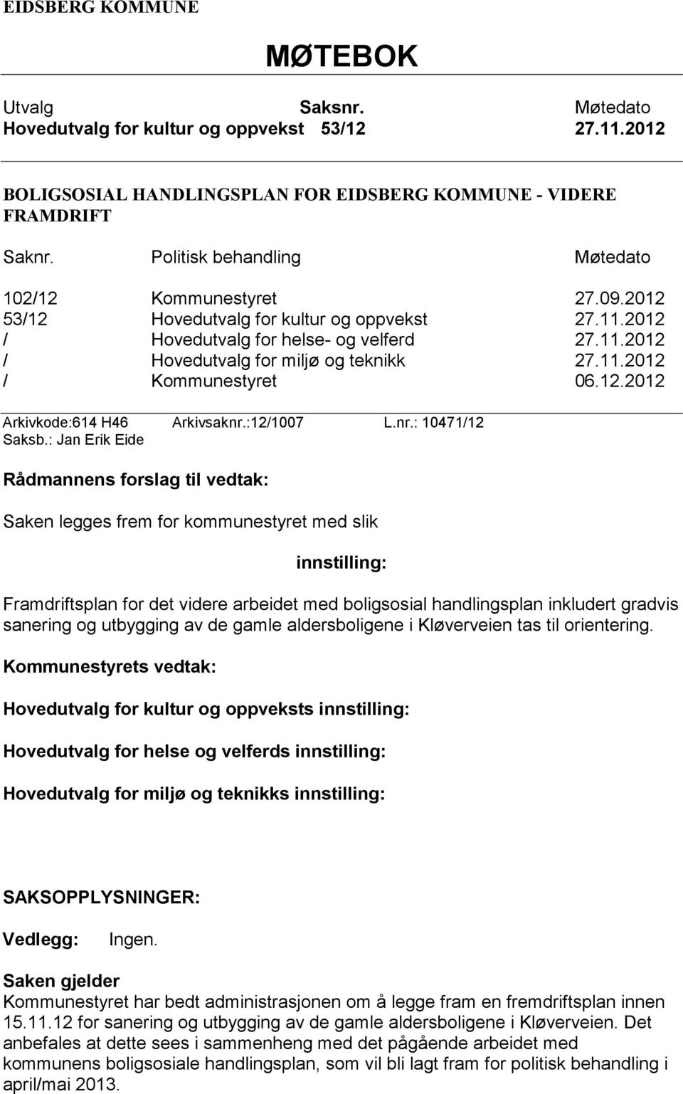 11.2012 / Kommunestyret 06.12.2012 Arkivkode:614 H46 Arkivsaknr.:12/1007 L.nr.: 10471/12 Saksb.