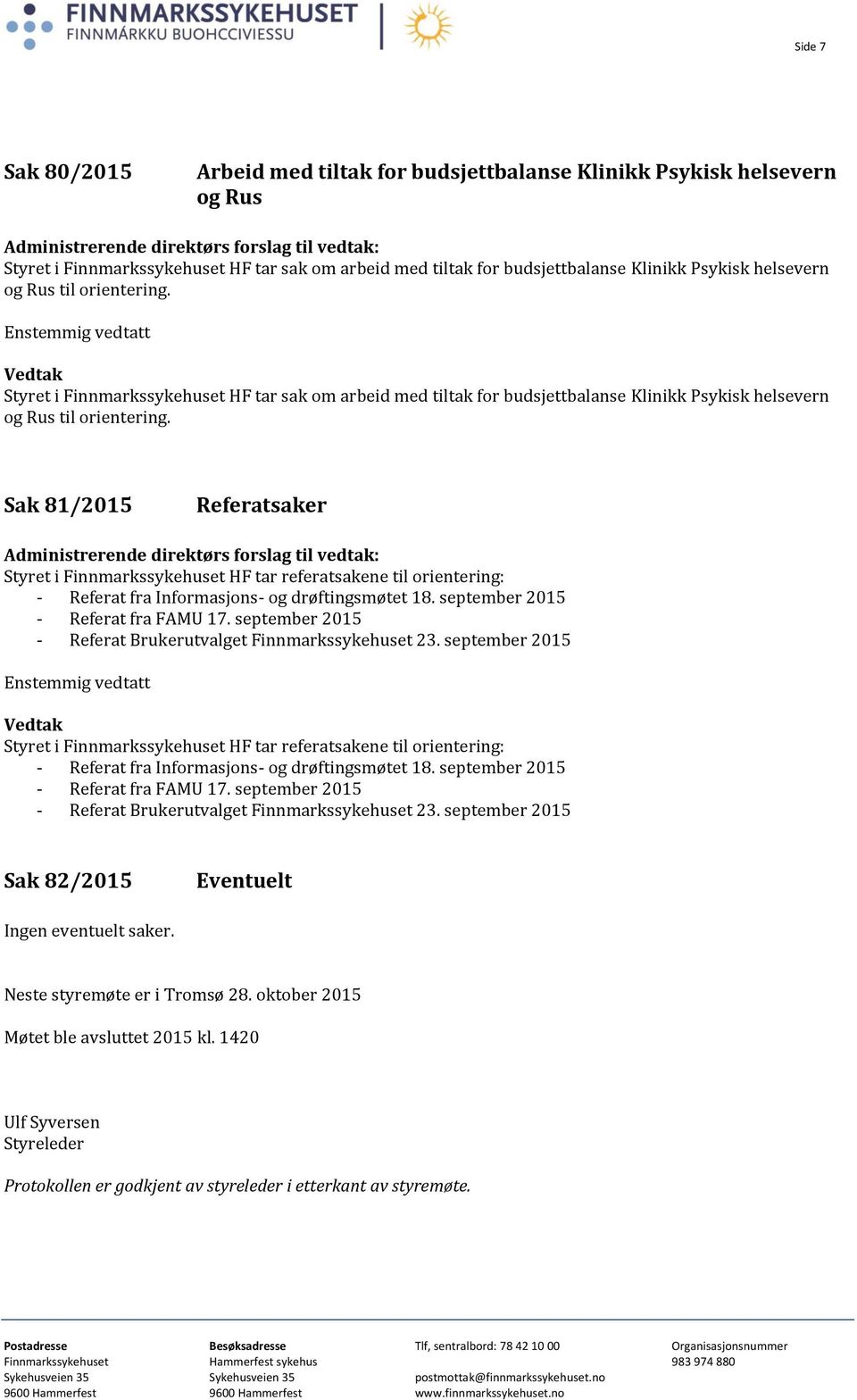 Sak 81/2015 Referatsaker Styret i Finnmarkssykehuset HF tar referatsakene til orientering: - Referat fra Informasjons- og drøftingsmøtet 18. september 2015 - Referat fra FAMU 17.