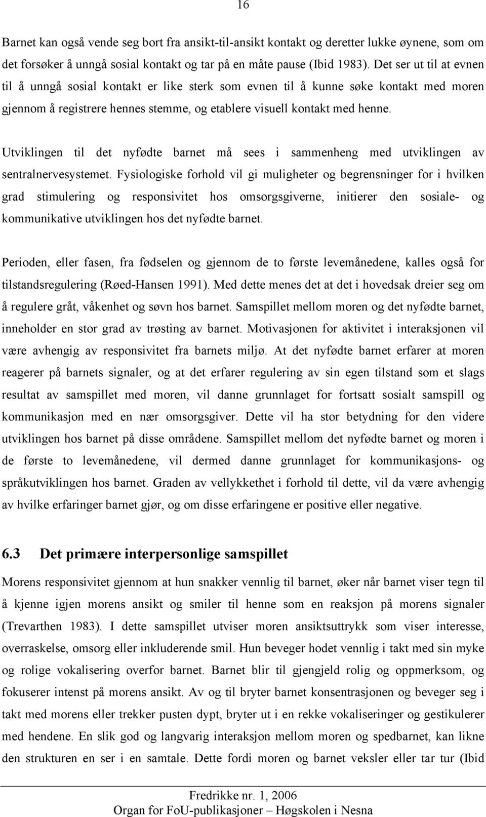 Utviklingen til det nyfødte barnet må sees i sammenheng med utviklingen av sentralnervesystemet.