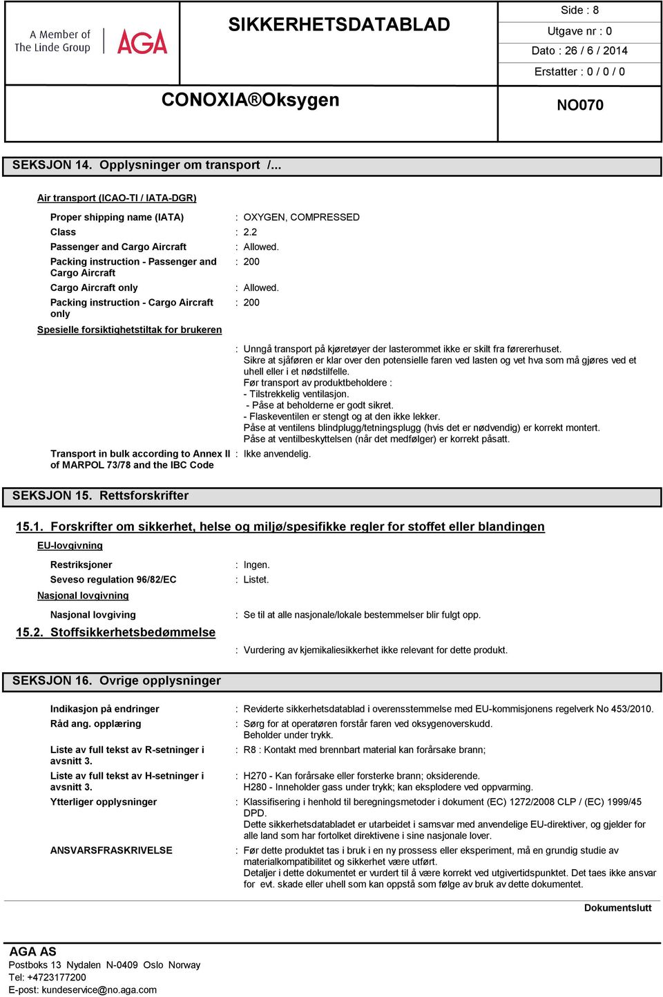 Packing instruction - Cargo Aircraft : 200 only Spesielle forsiktighetstiltak for brukeren Transport in bulk according to Annex II of MARPOL 73/78 and the IBC Code SEKSJON 15.