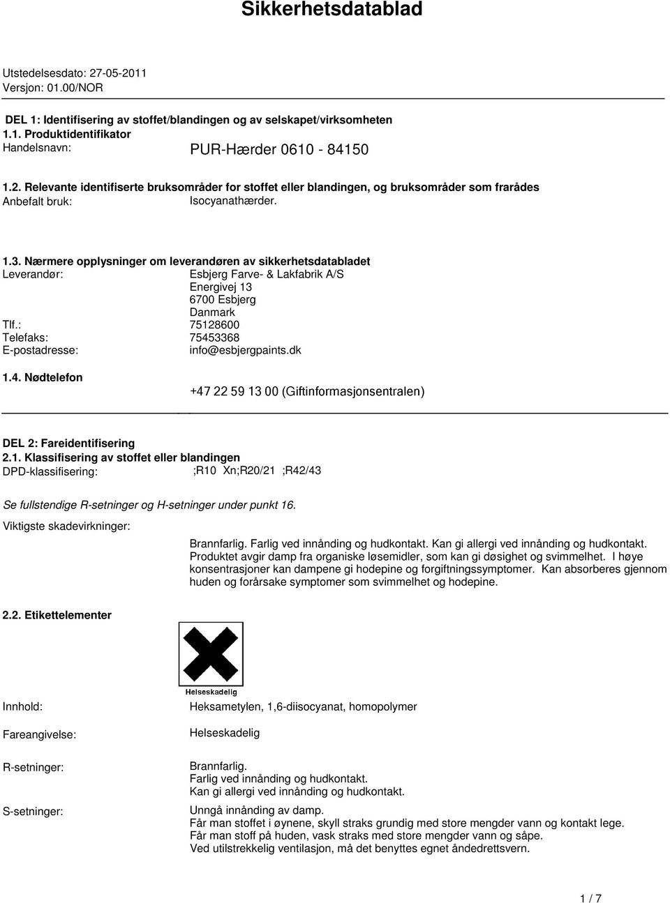 Leverandør: Esbjerg Farve- & Lakfabrik A/S Energivej 13 6700 Esbjerg Danmark Tlf: 75128600 Telefaks: 75453368 E-postadresse: info@esbjergpaintsdk 14 Nødtelefon +47 22 59 13 00