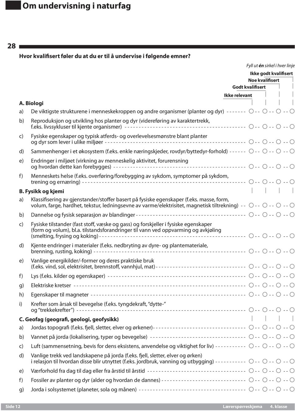 eks. livssykluser til kjente organismer)-------------------------------------------- A -- A--- A--- A c) Fysiske egenskaper og typisk atferds- og overlevelsesmønstre blant planter og dyr som lever i