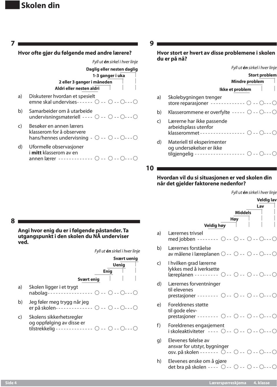 å utarbeide undervisningsmateriell----- A--- A--- A---A c) Besøker en annen lærers klasserom for å observere hans/hennes undervisning-- A--- A--- A---A d) Uformelle observasjoner i mitt klasserom av