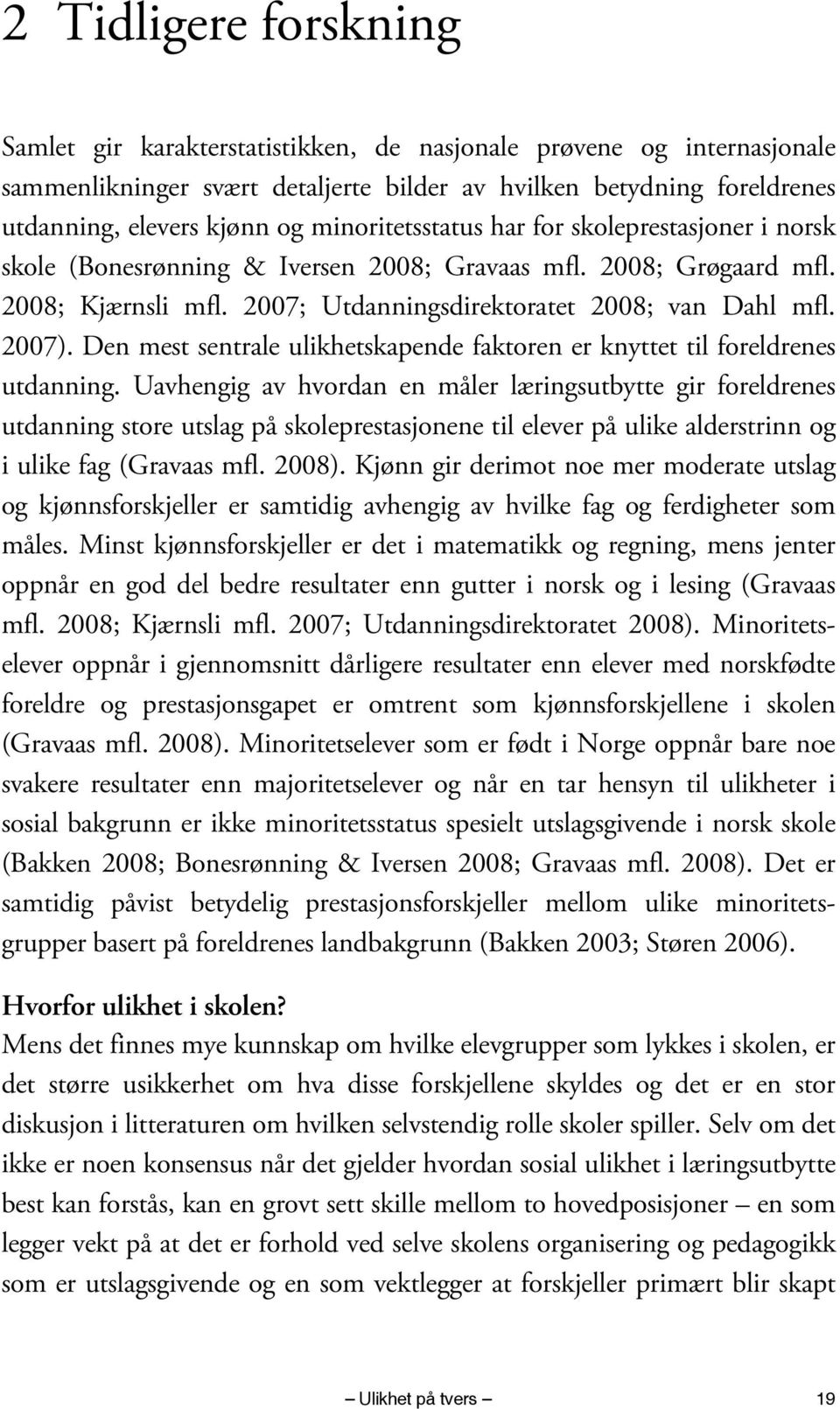 Den mest sentrale ulikhetskapende faktoren er knyttet til foreldrenes utdanning.