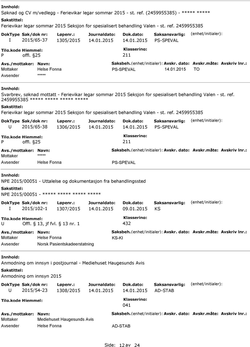 2459955385 2015/65-37 1305/2015 S-SEVAL S-SEVAL TO ***** Svarbrev, søknad mottatt - Ferievikar legar sommar 2015 Seksjon for spesialisert behandling Valen - st. ref.