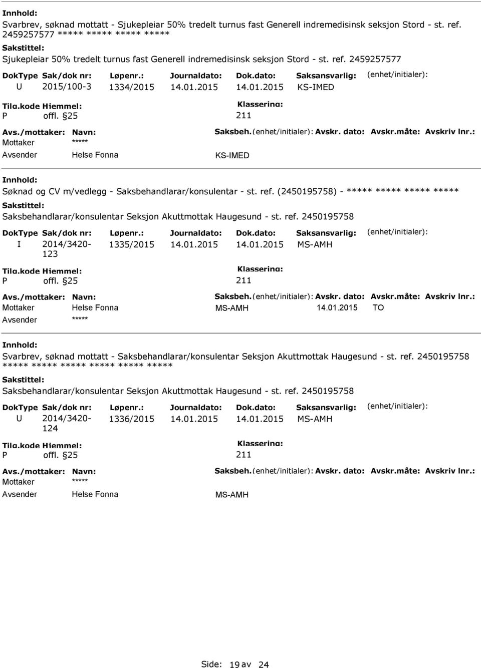 2459257577 2015/100-3 1334/2015 KS-D KS-D Søknad og CV m/vedlegg - Saksbehandlarar/konsulentar - st. ref.