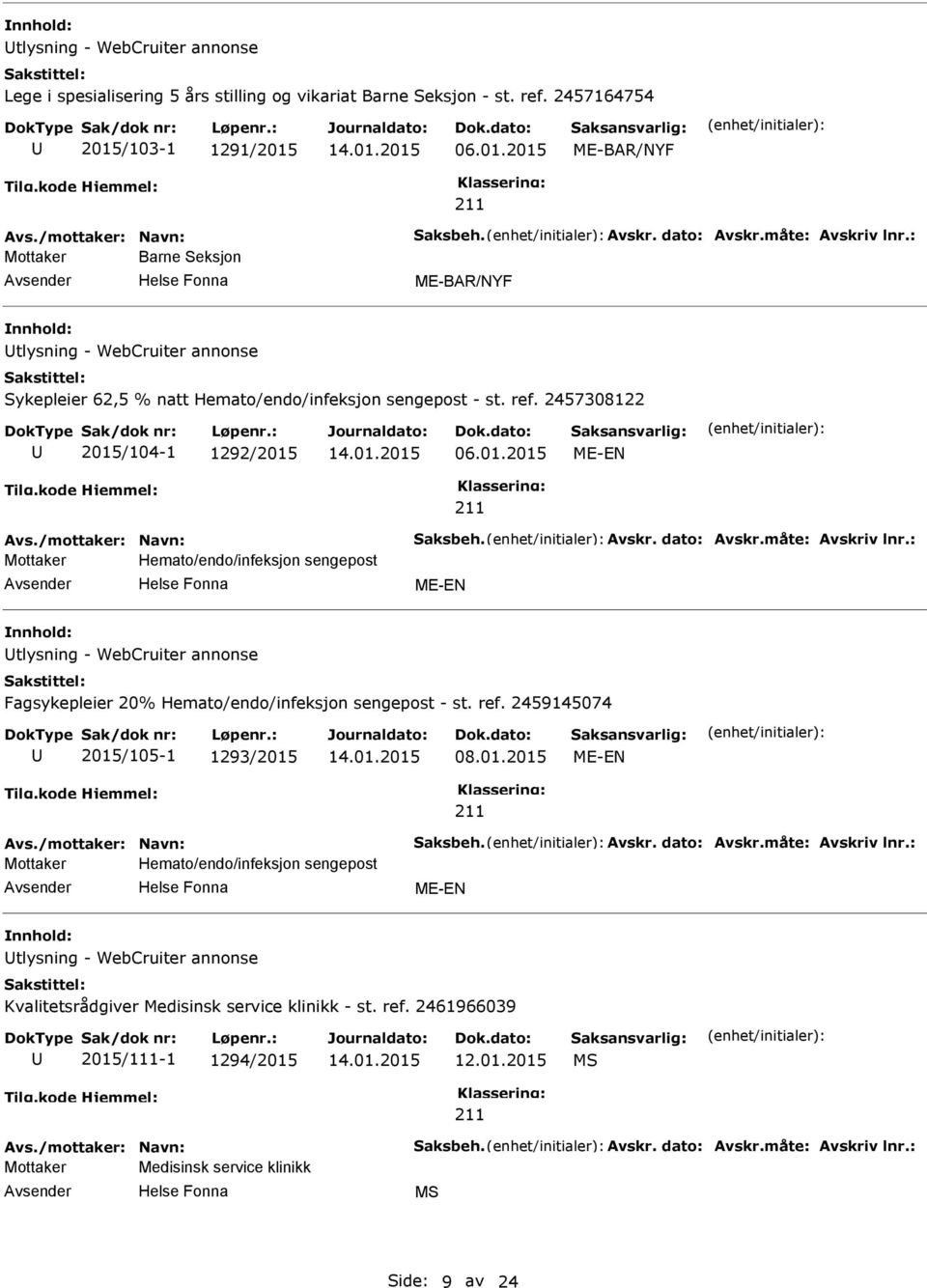 2457308122 2015/104-1 1292/2015 06.01.2015 -EN Mottaker Hemato/endo/infeksjon sengepost -EN tlysning - WebCruiter annonse Fagsykepleier 20% Hemato/endo/infeksjon sengepost - st. ref.