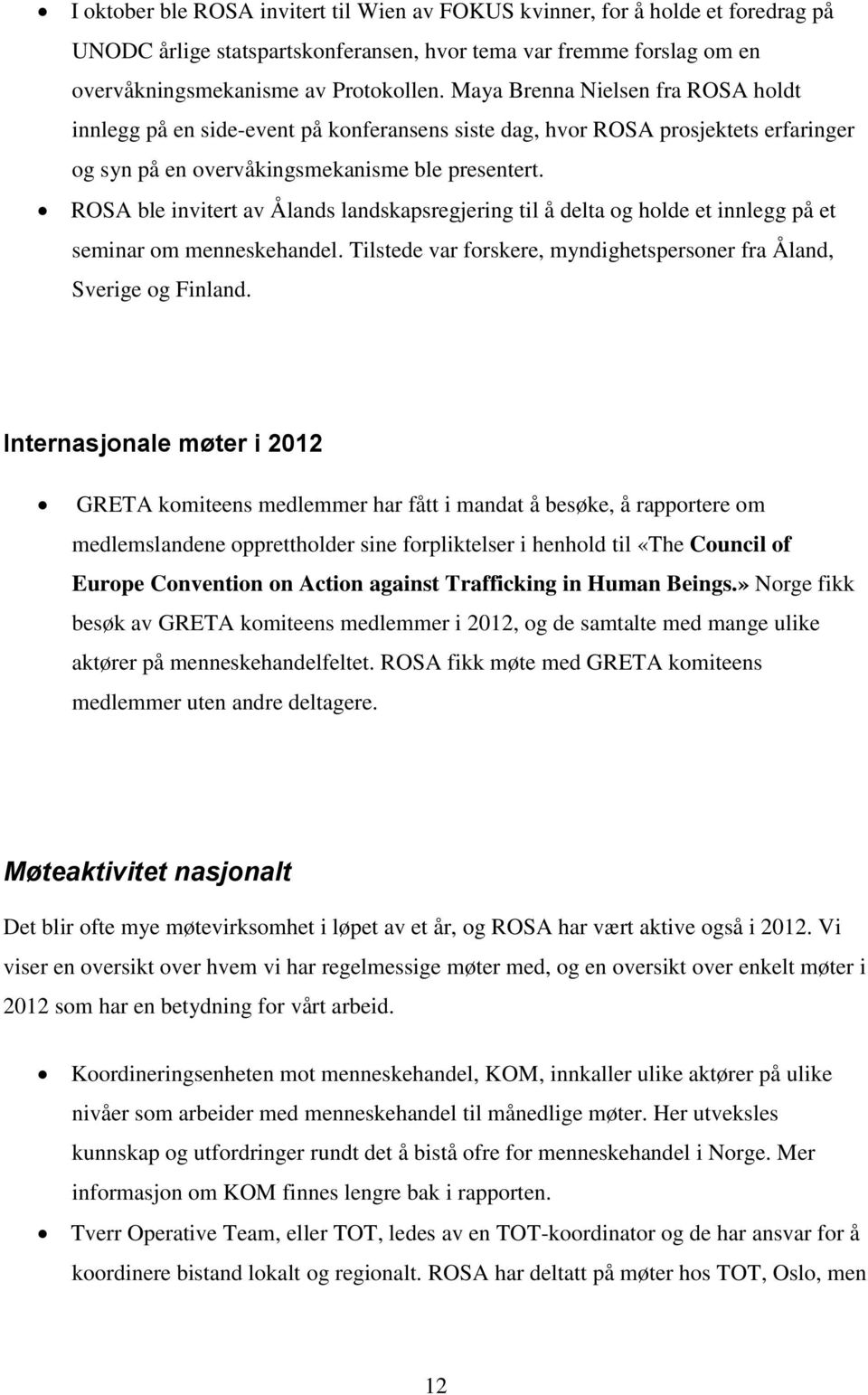 ROSA ble invitert av Ålands landskapsregjering til å delta og holde et innlegg på et seminar om menneskehandel. Tilstede var forskere, myndighetspersoner fra Åland, Sverige og Finland.