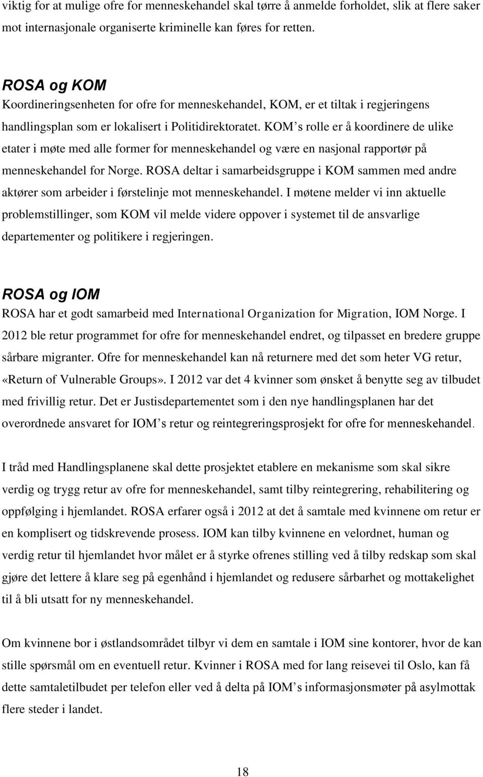 KOM s rolle er å koordinere de ulike etater i møte med alle former for menneskehandel og være en nasjonal rapportør på menneskehandel for Norge.