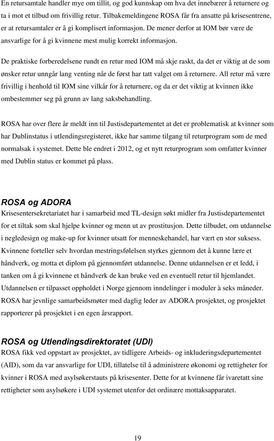 De mener derfor at IOM bør være de ansvarlige for å gi kvinnene mest mulig korrekt informasjon.