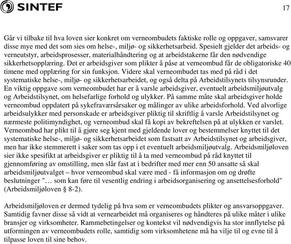 Det er arbeidsgiver som plikter å påse at verneombud får de obligatoriske 40 timene med opplæring for sin funksjon.