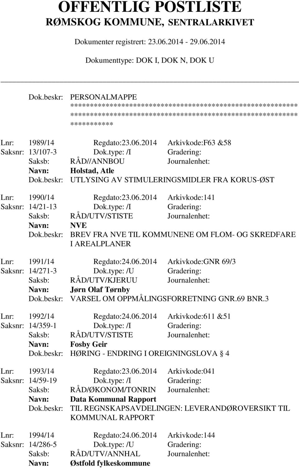 beskr: BREV FRA NVE TIL KOMMUNENE OM FLOM- OG SKREDFARE I AREALPLANER Lnr: 1991/14 Regdato:24.06.2014 Arkivkode:GNR 69/3 Saksnr: 14/271-3 Dok.