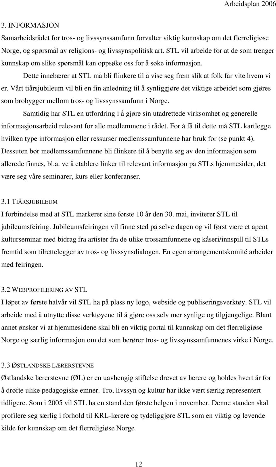 Vårt tiårsjubileum vil bli en fin anledning til å synliggjøre det viktige arbeidet som gjøres som brobygger mellom tros- og livssynssamfunn i Norge.