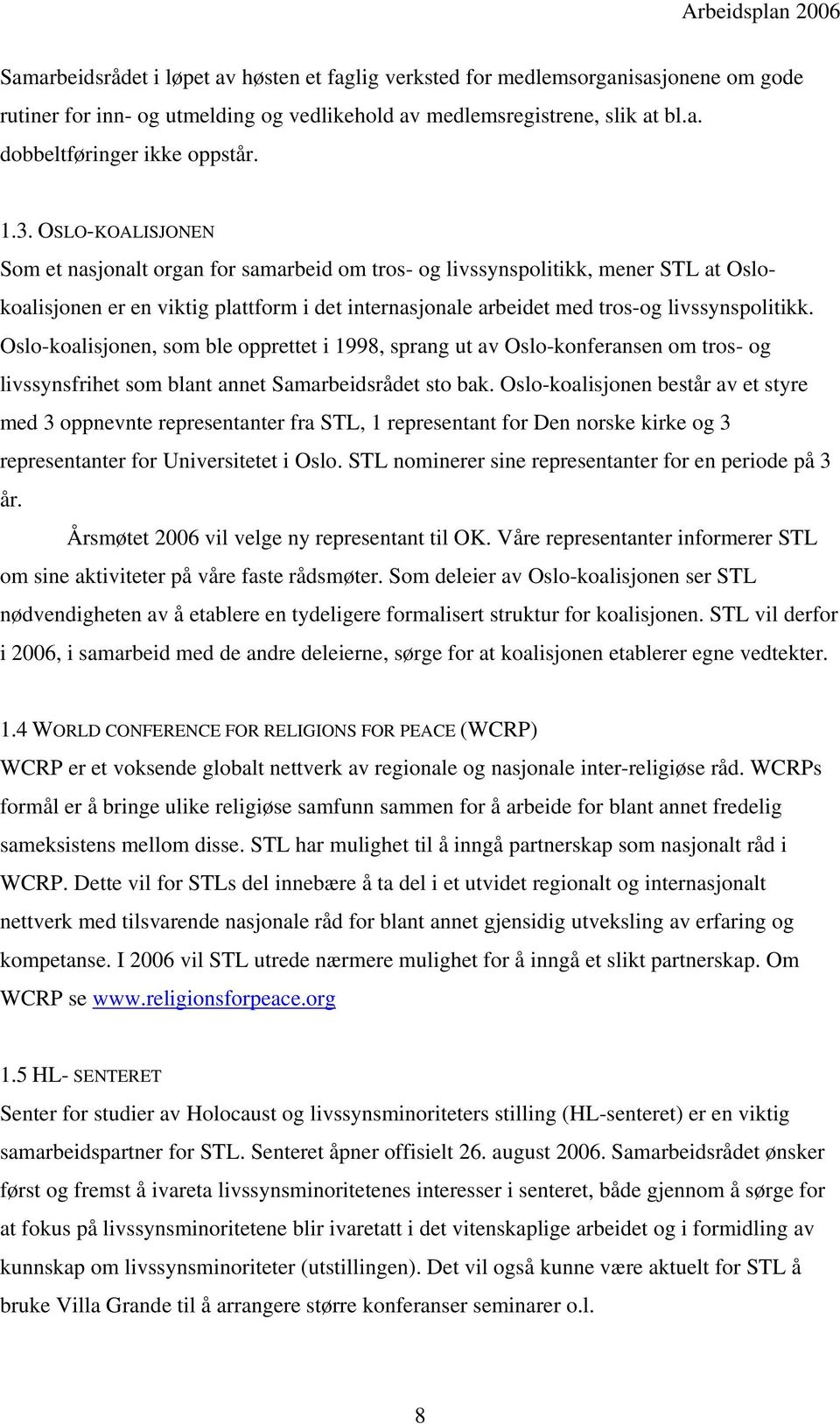 Oslo-koalisjonen, som ble opprettet i 1998, sprang ut av Oslo-konferansen om tros- og livssynsfrihet som blant annet Samarbeidsrådet sto bak.