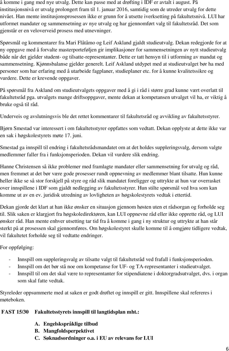 LUI har utformet mandater og sammensetning av nye utvalg og har gjennomført valg til fakultetsråd. Det som gjenstår er en veloverveid prosess med utnevninger.