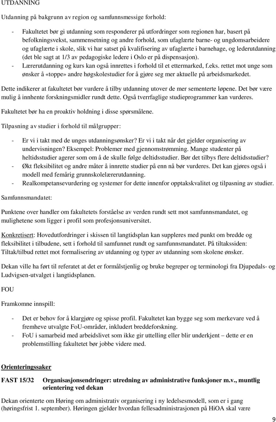 ledere i Oslo er på dispensasjon). - Lærerutdanning og kurs kan også innrettes i forhold til et ettermarked, f.eks.