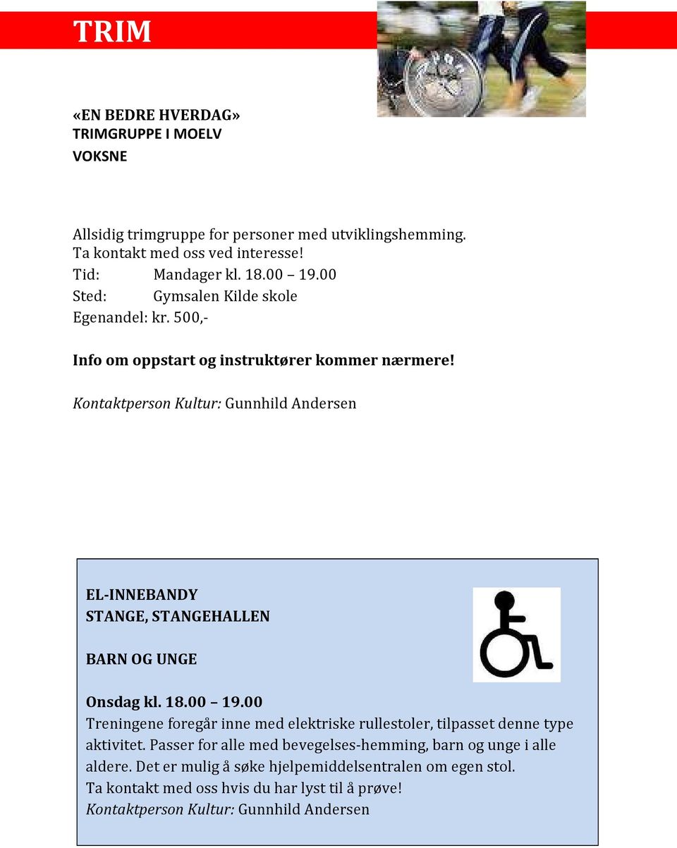 Kontaktperson Kultur: Gunnhild Andersen EL-INNEBANDY STANGE, STANGEHALLEN BARN OG UNGE Onsdag kl. 18.00 19.