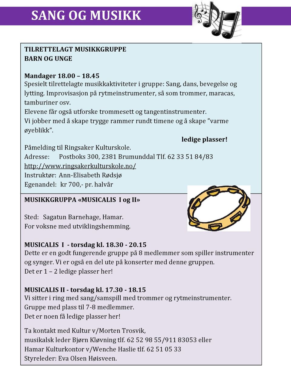 Vi jobber med å skape trygge rammer rundt timene og å skape varme øyeblikk. ledige plasser! Påmelding til Ringsaker Kulturskole. Adresse: Postboks 300, 2381 Brumunddal Tlf. 62 33 51 84/83 http://www.