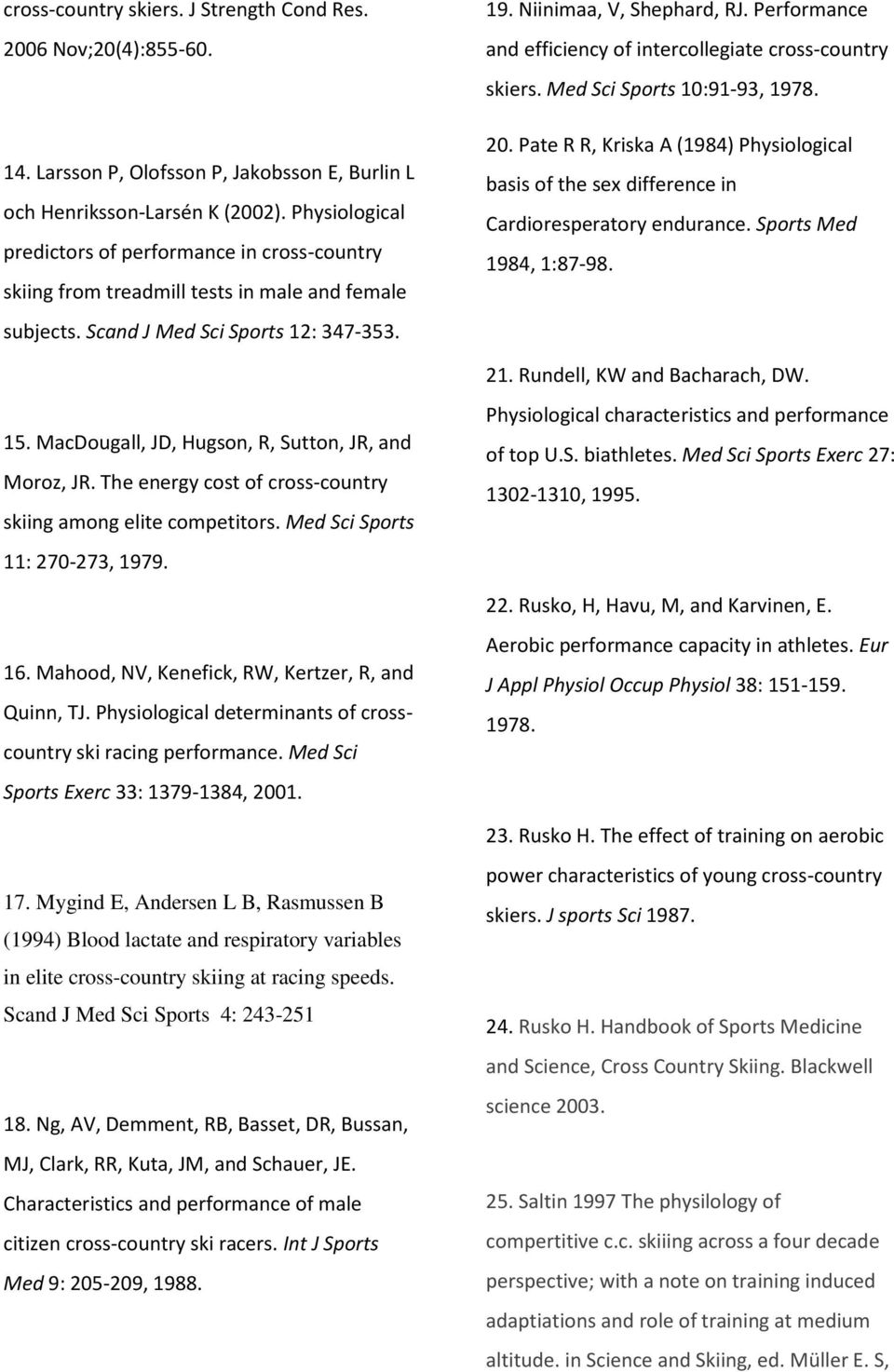 Performance and efficiency of intercollegiate cross-country skiers. Med Sci Sports 10:91-93, 1978. 20.