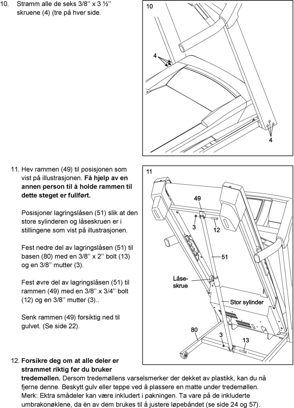 Fest nedre del av lagringslåsen (51) til basen (80) med en 3/8 x 2 bolt (13) og en 3/8 mutter (3). Fest øvre del av lagringslåsen (51) til rammen (49) med en 3/8 x 3/4 bolt (12) og en 3/8 mutter (3).