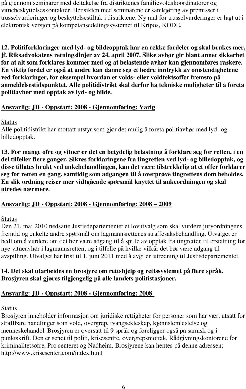 Ny mal for trusselvurderinger er lagt ut i elektronisk versjon på kompetansedelingssystemet til Kripos, KODE. 12.