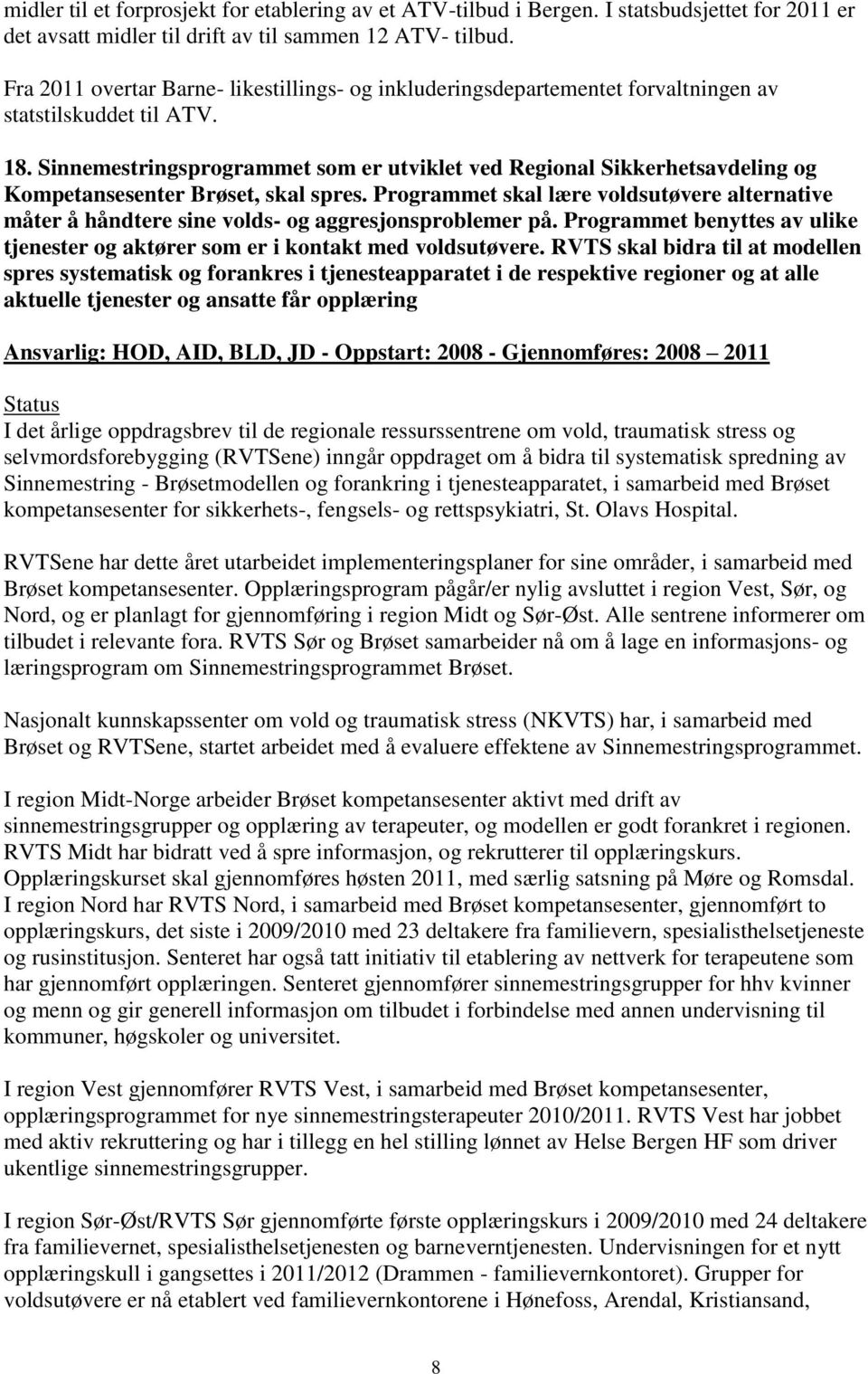 Sinnemestringsprogrammet som er utviklet ved Regional Sikkerhetsavdeling og Kompetansesenter Brøset, skal spres.