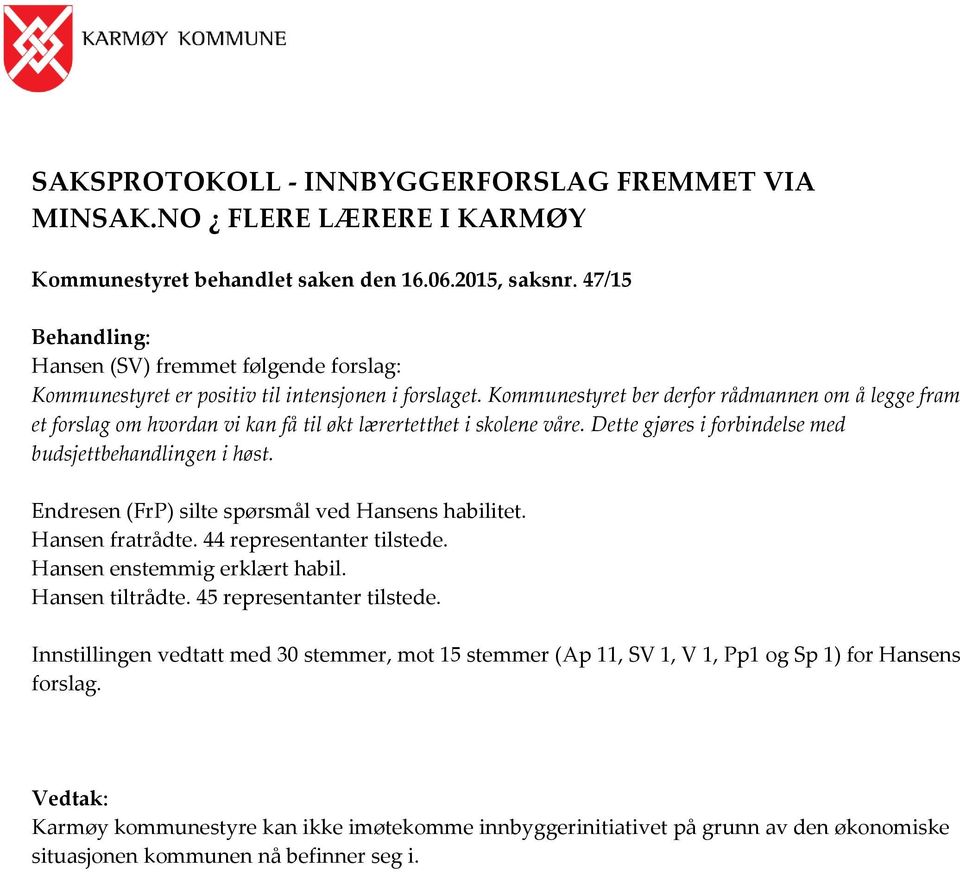 Kommunestyret ber derfor rådmannen om å legge fram et forslag om hvordan vi kan få til økt lærertetthet i skolene våre. Dette gjøres i forbindelse med budsjettbehandlingen i høst.