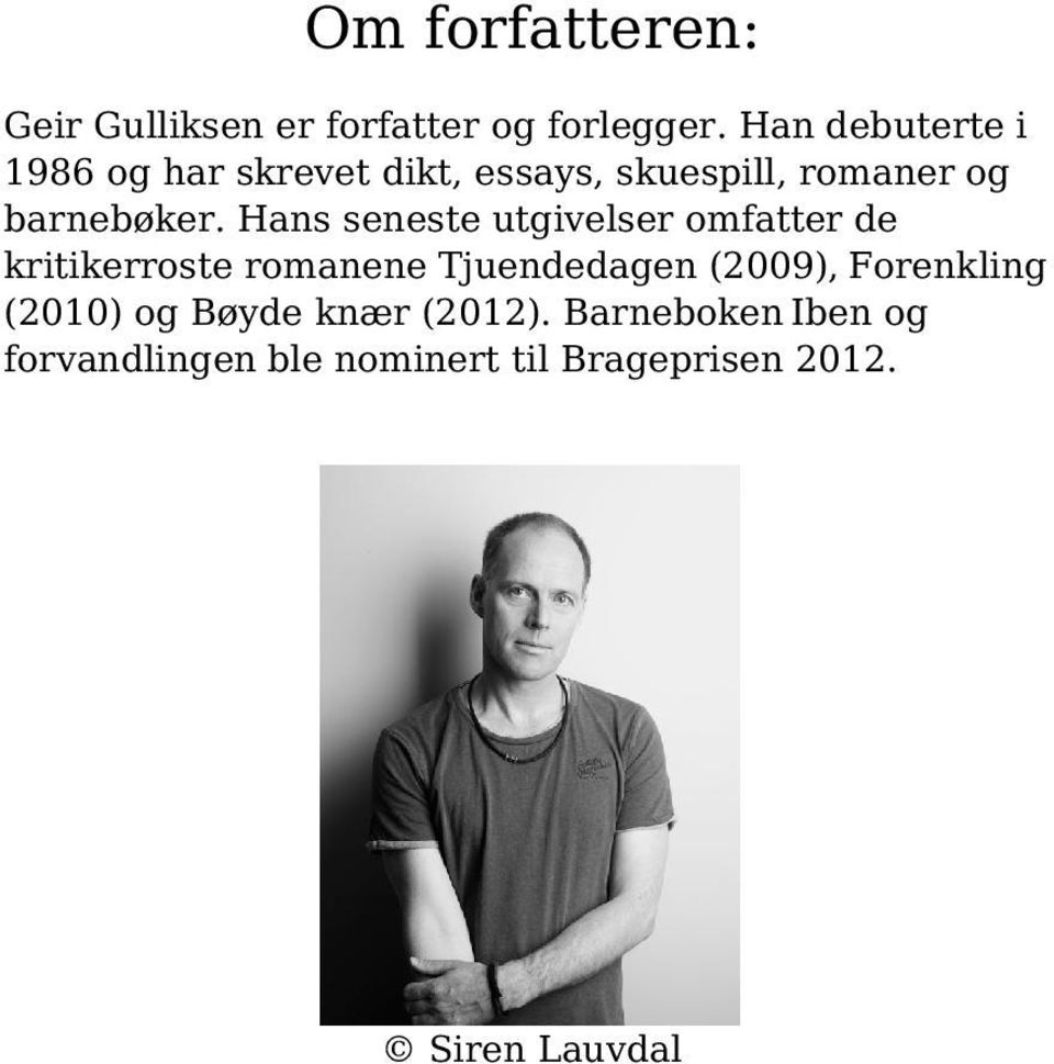Hans seneste utgivelser omfatter de kritikerroste romanene Tjuendedagen (2009),
