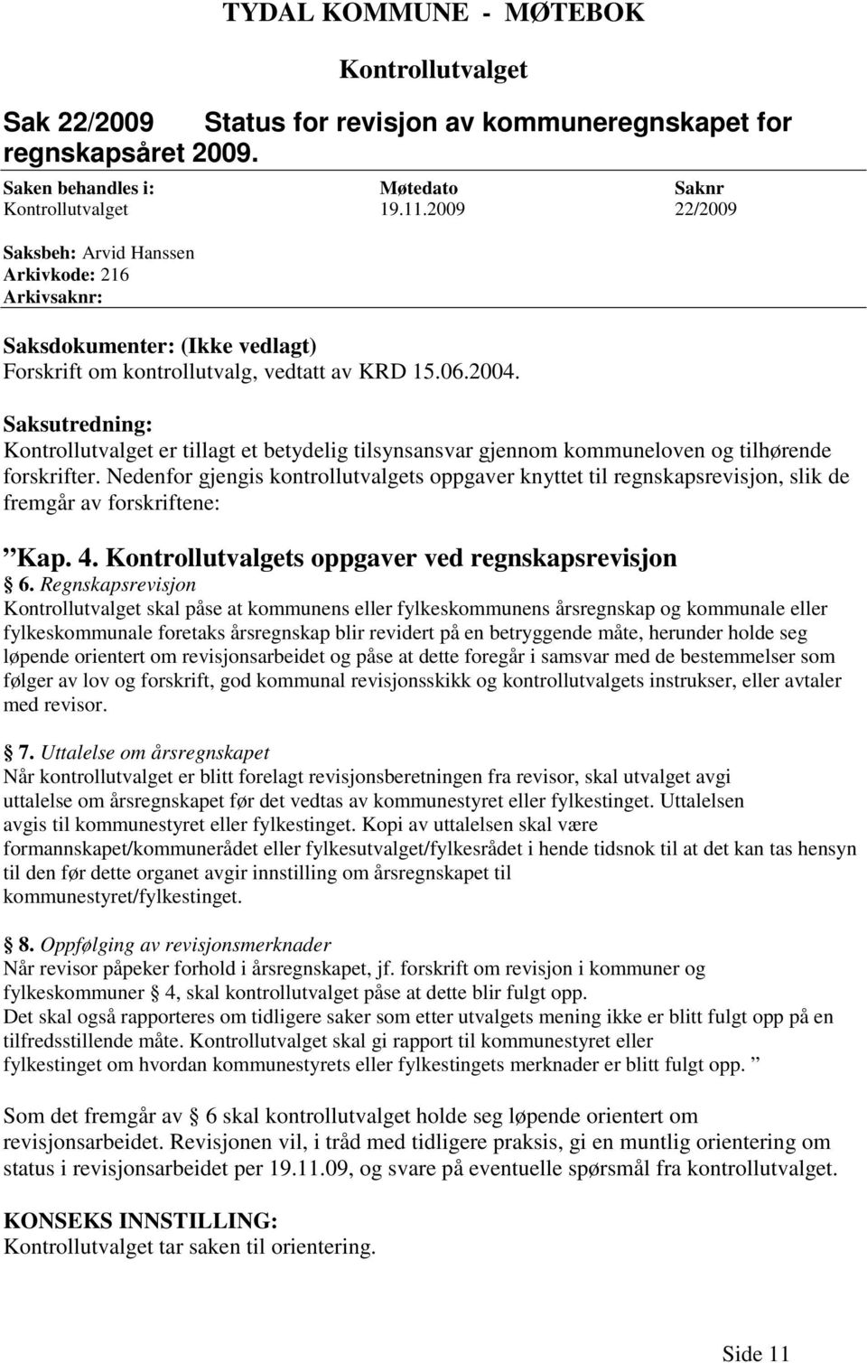 Saksutredning: Kontrollutvalget er tillagt et betydelig tilsynsansvar gjennom kommuneloven og tilhørende forskrifter.