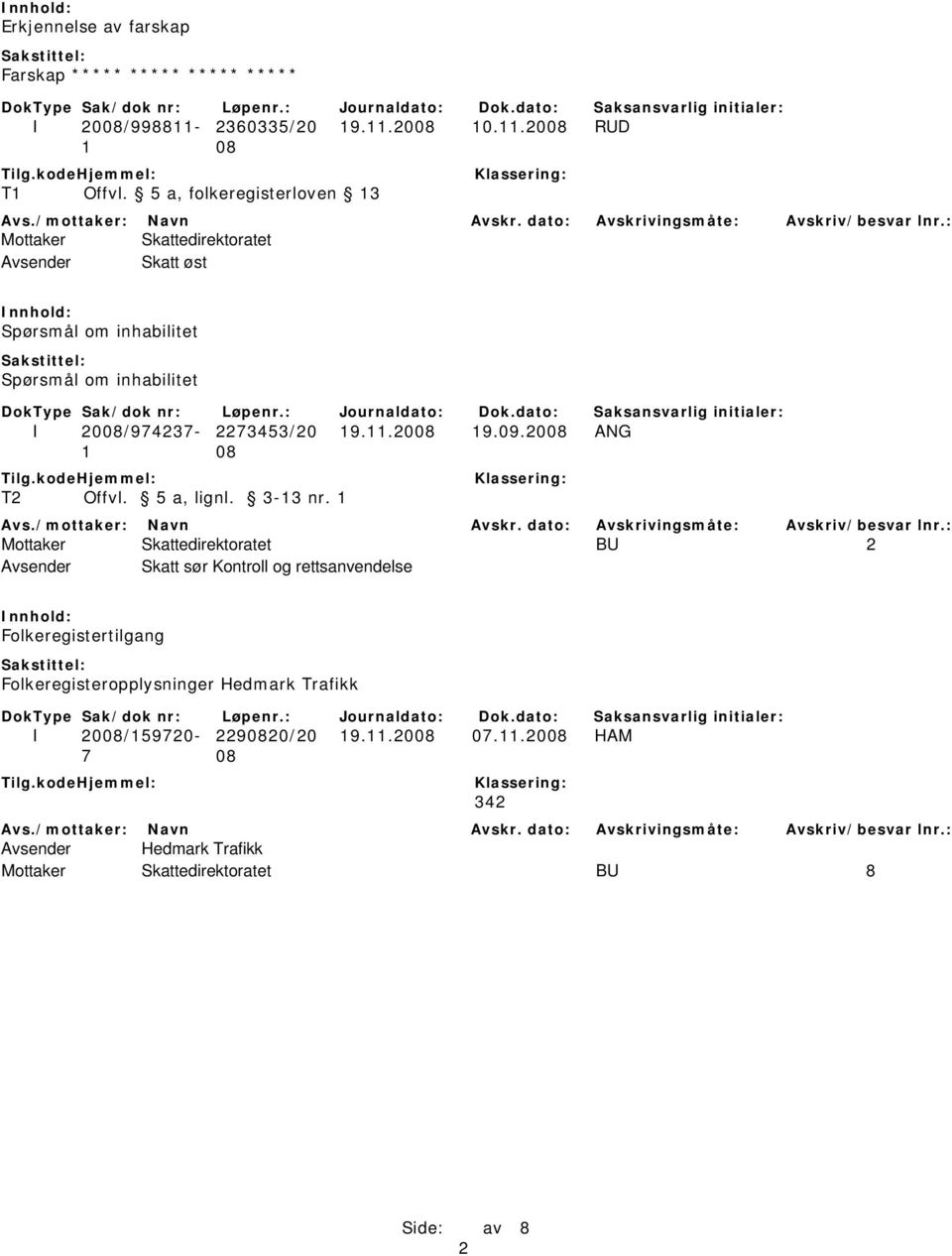 2008 10.11.2008 RUD Avsender Skatt øst Spørsmål om inhabilitet Spørsmål om inhabilitet I 2008/974237-2273453/20 19.