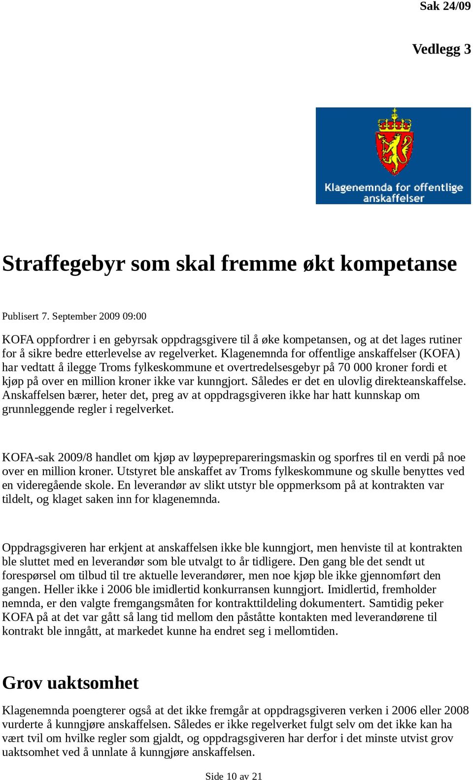 Klagenemnda for offentlige anskaffelser (KOFA) har vedtatt å ilegge Troms fylkeskommune et overtredelsesgebyr på 70 000 kroner fordi et kjøp på over en million kroner ikke var kunngjort.