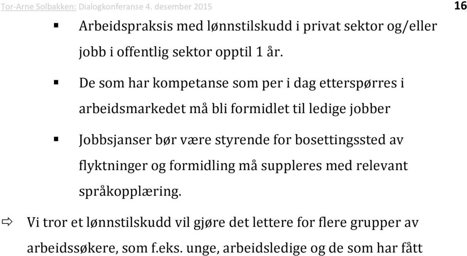 De som har kompetanse som per i dag etterspørres i arbeidsmarkedet må bli formidlet til ledige jobber Jobbsjanser bør være