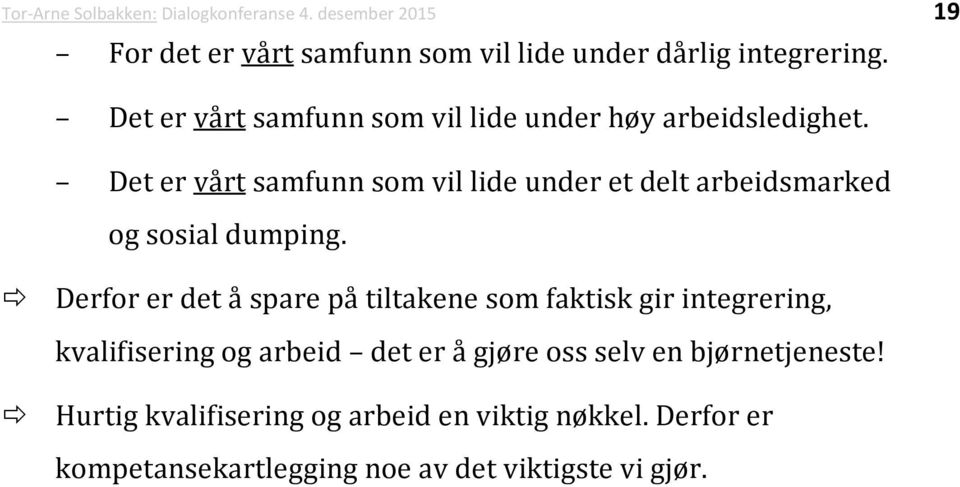 Det er vårt samfunn som vil lide under et delt arbeidsmarked og sosial dumping.